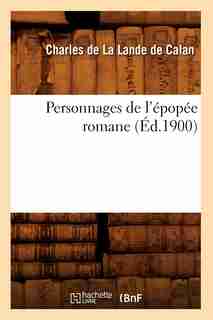Personnages de L'Epopee Romane (Ed.1900) by De La Lande De Calan C.