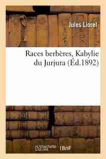 Races Berberes, Kabylie Du Jurjura (Ed.1892) by Liorel J.