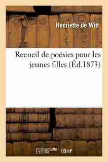 Recueil de Poesies Pour Les Jeunes Filles (Ed.1873) by De Witt H.