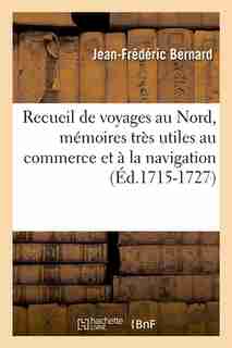Recueil de Voyages Au Nord, Memoires Tres Utiles Au Commerce Et a la Navigation (Ed.1715-1727) by Sans Auteur