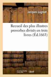 Recueil Des Plus Illustres Proverbes Divises En Trois Livres (Ed.1663) by Lagniet J.