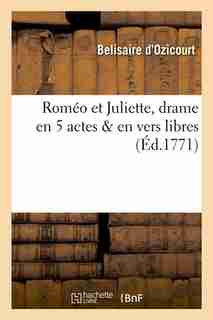 Romeo Et Juliette, Drame En 5 Actes & En Vers Libres (Ed.1771) by D. Ozicourt B.