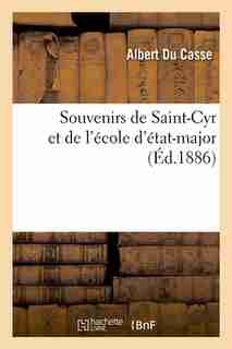Souvenirs de Saint-Cyr Et de L'Ecole D'Etat-Major (Ed.1886) by Du Casse a.