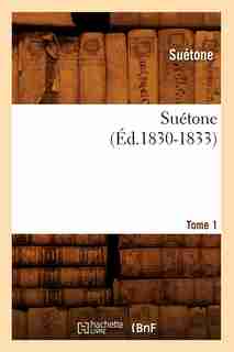 Suetone. Tome 1 (Ed.1830-1833) by SUETONE