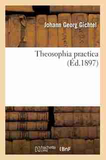 Theosophia Practica by Johann Georg Gichtel
