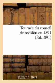 Tournee Du Conseil de Revision En 1891 (Ed.1891) by Sans Auteur