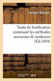 Traite de Fortification Contenant Les Methodes Anciennes & Modernes (Ed.1694) by Ozanam J.