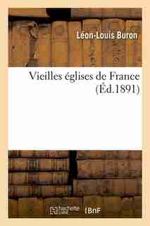 Vieilles Eglises de France (Ed.1891) by Buron L. L.