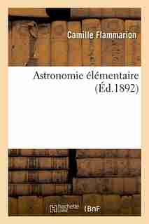 Astronomie Elementaire (Ed.1892) by Camille Flammarion