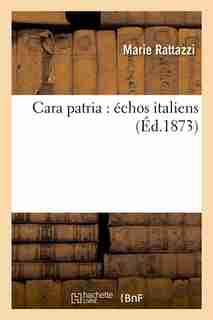 Cara Patria: Echos Italiens (Ed.1873) by Rattazzi M.