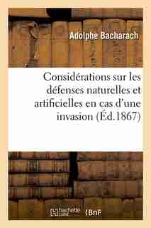 Considerations Sur Les Defenses Naturelles Et Artificielles En Cas D'Une Invasion, (Ed.1867) by Sans Auteur