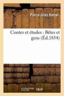 Contes Et Etudes: Betes Et Gens (Ed.1854) by Pierre-Jules Hetzel