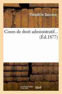 Cours de Droit Administratif... (Ed.1877) by Ducrocq T.