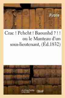 Crac ! Pchcht ! Baounhd ? ! ! Ou Le Manteau D'Un Sous-Lieutenant, (Ed.1832) by Pirolle