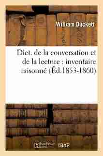 Dict. de La Conversation Et de La Lecture: Inventaire Raisonne (Ed.1853-1860) by Sans Auteur