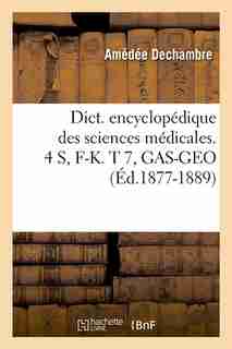 Dict. Encyclopedique Des Sciences Medicales. 4 S, F-K. T 7, Gas-Geo (Ed.1877-1889) by Sans Auteur