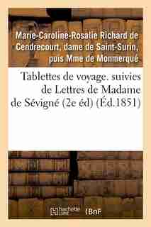 Tablettes de Voyage. Suivies de Lettres de Madame de Sevigne (2e Ed) (Ed.1851) by De Monmerque M. C. R.
