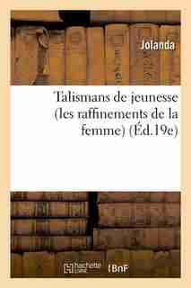 Talismans de Jeunesse (Les Raffinements de La Femme) (Ed.19e) by Jolanda