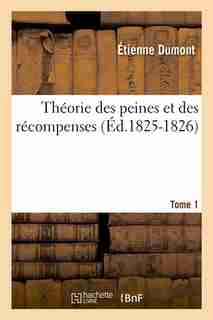 Theorie Des Peines Et Des Recompenses. Tome 1 (Ed.1825-1826) by Dumont E.
