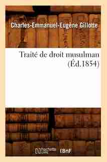 Traite de Droit Musulman (Ed.1854) by Gillotte C. E. E.