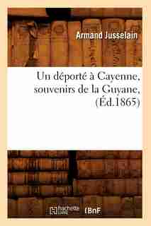 Un DePorte a Cayenne, Souvenirs de La Guyane, (Ed.1865) by Jusselain a.