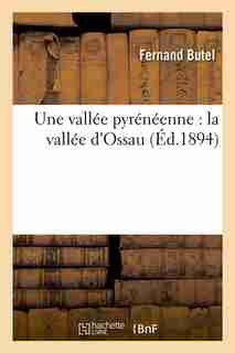 Une Vallee Pyreneenne: La Vallee D'Ossau (Ed.1894) by Butel F.