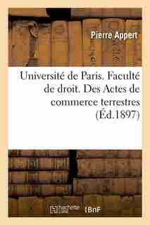 Universite de Paris. Faculte de Droit. Des Actes de Commerce Terrestres (Ed.1897) by Appert P.