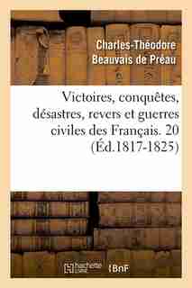 Victoires, Conquetes, Desastres, Revers Et Guerres Civiles Des Francais. 20 (Ed.1817-1825) by SANS AUTEUR