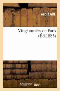 Vingt Annees de Paris (Ed.1883) by Gill a.