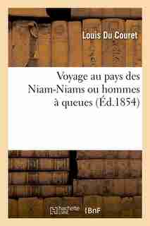 Voyage Au Pays Des Niam-Niams Ou Hommes a Queues by Louis Du Couret