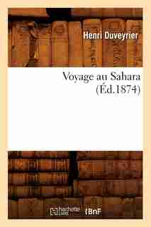 Voyage Au Sahara (Ed.1874) by Duveyrier H.