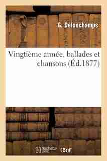 Vingtieme Annee, Ballades Et Chansons by G. Delonchamps