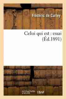 Celui Qui Est: Essai by Frederic De Curley