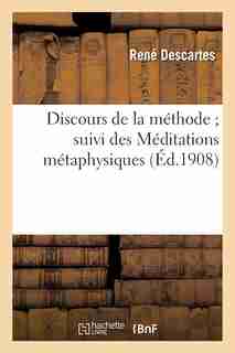Discours de La Methode; Suivi Des Meditations Metaphysiques by Rene Descartes