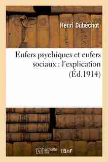 Enfers Psychiques Et Enfers Sociaux: L Explication by Henri Dubechot