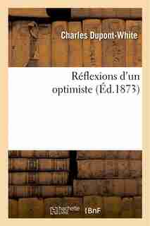 Reflexions D Un Optimiste by Charles Dupont-white