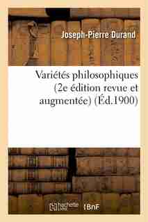 Varietes Philosophiques (2e Edition Revue Et Augmentee) by Joseph-pierre Durand