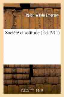 Societe Et Solitude by Ralph Waldo Emerson
