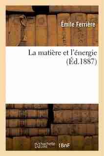 La Matiere Et L Energie by Emile Ferriere