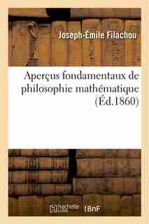 Apercus Fondamentaux de Philosophie Mathematique by Joseph-Emile Filachou