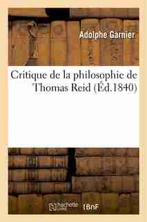 Critique de La Philosophie de Thomas Reid by Adolphe Garnier