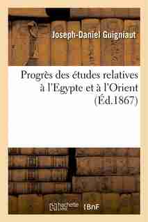 Progres Des Etudes Relatives A L Egypte Et A L Orient by Joseph-Daniel Guigniaut