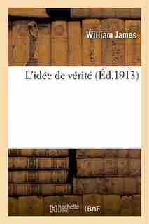 L Idee de Verite by William James