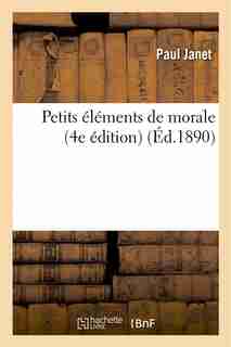 Petits Elements de Morale (4e Edition) by Paul Janet