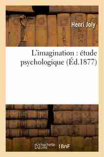 L Imagination: Etude Psychologique by Henri Joly
