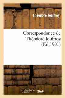 Correspondance de Theodore Jouffroy by Theodore Jouffroy