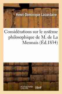 Considerations Sur Le Systeme Philosophique de M. de La Mennais by Henri-Dominique Lacordaire