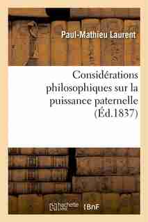 Considerations Philosophiques Sur La Puissance Paternelle by Paul-mathieu Laurent