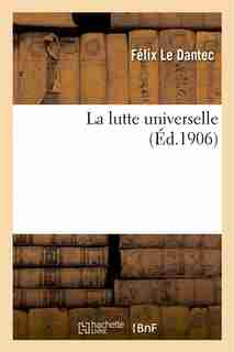 La Lutte Universelle by Felix Le Dantec