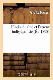 L Individualite Et L Erreur Individualiste by Felix Le Dantec